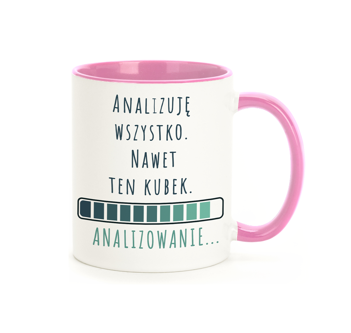 Kubek "Analizuję wszystko. nawet ten kubek." - Różowy